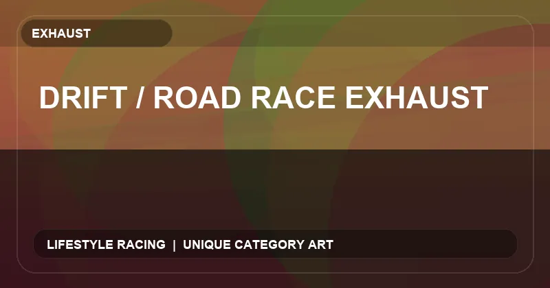Drift / Road Race Exhaust